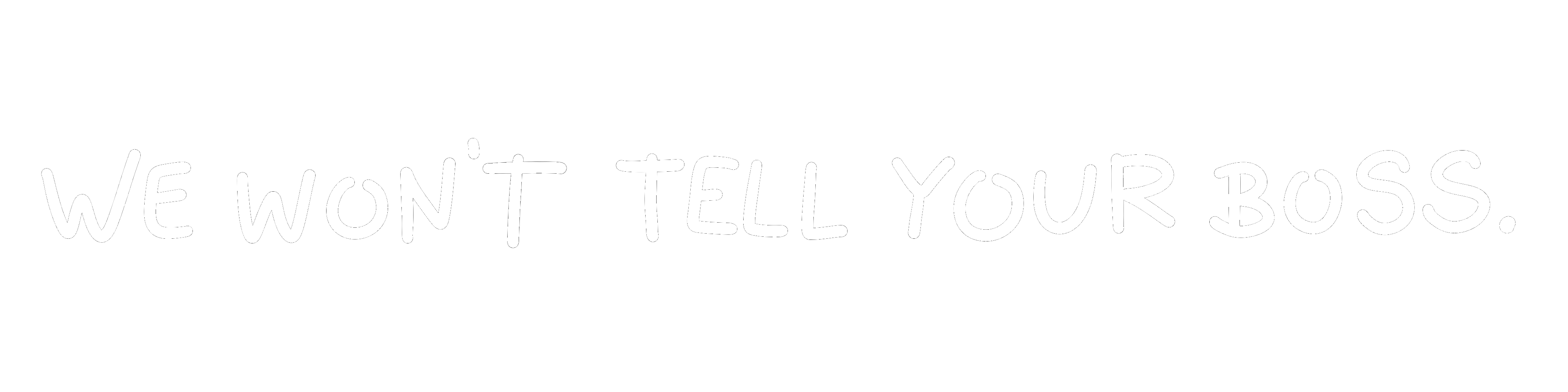We won't tell your boss.